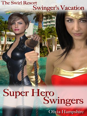 cover image of The Swirl Resort, Swinger's Vacation, Super Hero Swingers